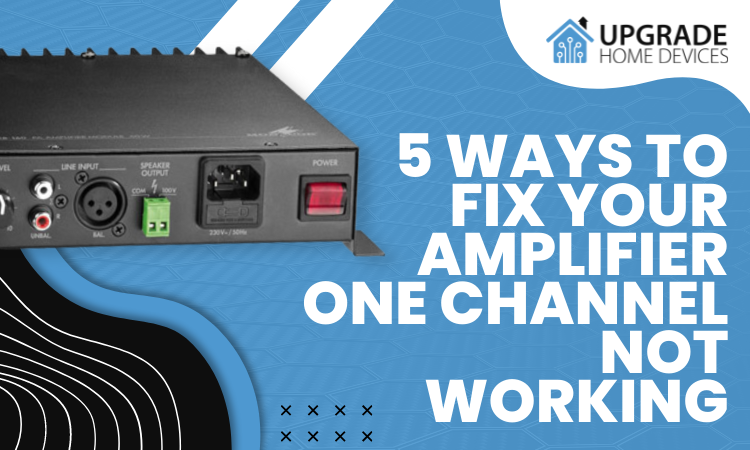 5 Ways to Fix Your Amplifier One Channel Not Working