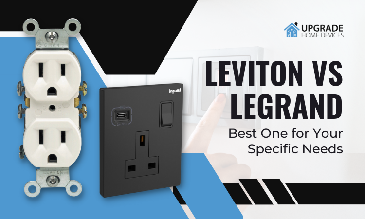 Leviton vs Legrand – Best One for Your Specific Needs