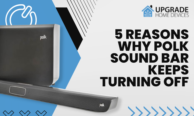 5 Reasons Why Polk Sound Bar Keeps Turning Off
