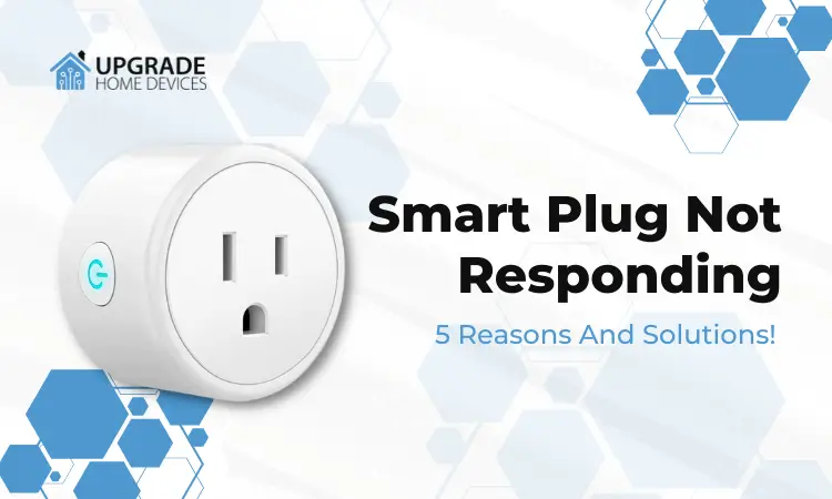 Smart Plug Not Responding – 5 Reasons And Solutions!