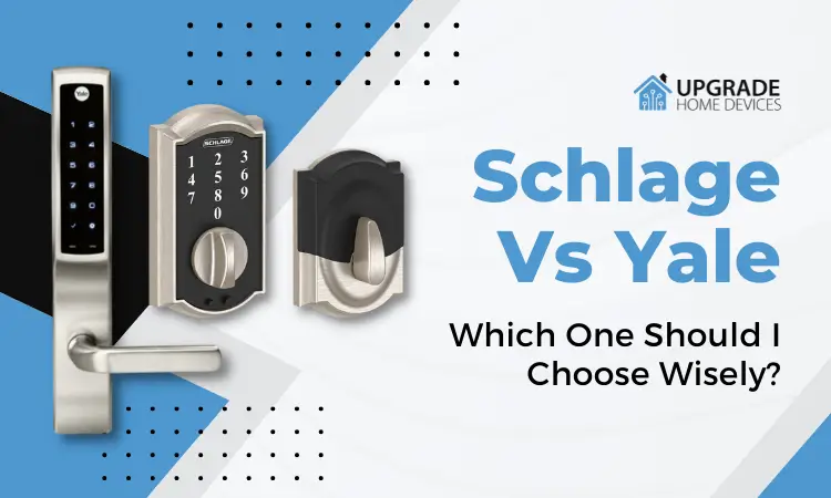Schlage Vs Yale: Which One Should I Choose Wisely?